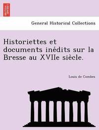 bokomslag Historiettes Et Documents Ine Dits Sur La Bresse Au Xviie Sie Cle.