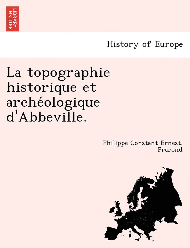 La topographie historique et arche&#769;ologique d'Abbeville. 1