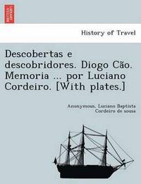 bokomslag Descobertas E Descobridores. Diogo CA O. Memoria ... Por Luciano Cordeiro. [With Plates.]