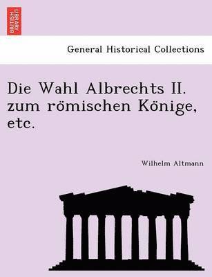 bokomslag Die Wahl Albrechts II. Zum Ro Mischen Ko Nige, Etc.