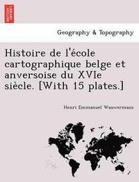 bokomslag Histoire de L'e Cole Cartographique Belge Et Anversoise Du Xvie Sie Cle. [With 15 Plates.]