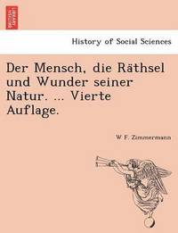 bokomslag Der Mensch, die Ra&#776;thsel und Wunder seiner Natur. ... Vierte Auflage.