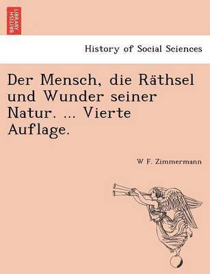 Der Mensch, die Ra&#776;thsel und Wunder seiner Natur. ... Vierte Auflage. 1