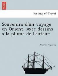 bokomslag Souvenirs d'un voyage en Orient. Avec dessins a&#768; la plume de l'auteur.