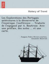 bokomslag Les Explorations des Portugais ante&#769;rieures a&#768; la de&#769;couverte de l'Ame&#769;rique. Confe&#769;rence ... Traduite de l'espagnol par A. Boutroue. Avec une pre&#769;face, des notes ... et