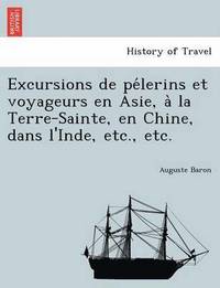 bokomslag Excursions de Pe Lerins Et Voyageurs En Asie, a la Terre-Sainte, En Chine, Dans L'Inde, Etc., Etc.