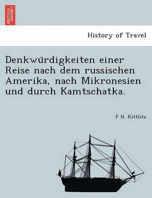 bokomslag Denkwu&#776;rdigkeiten einer Reise nach dem russischen Amerika, nach Mikronesien und durch Kamtschatka.