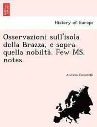 bokomslag Osservazioni Sull'isola Della Brazza, E Sopra Quella Nobilta . Few Ms. Notes.