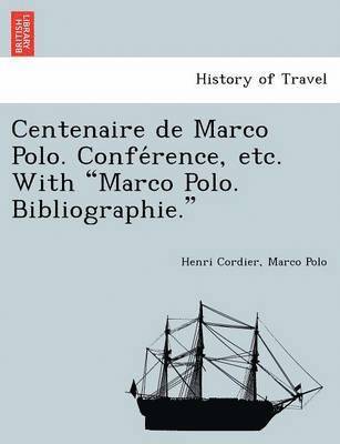Centenaire de Marco Polo. Confe Rence, Etc. with Marco Polo. Bibliographie. 1
