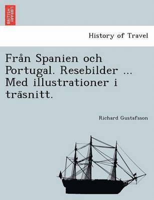 bokomslag Fra&#778;n Spanien och Portugal. Resebilder ... Med illustrationer i tra&#776;snitt.