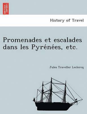 Promenades Et Escalades Dans Les Pyre Ne Es, Etc. 1