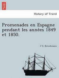 bokomslag Promenades En Espagne Pendant Les Anne Es 1849 Et 1850.