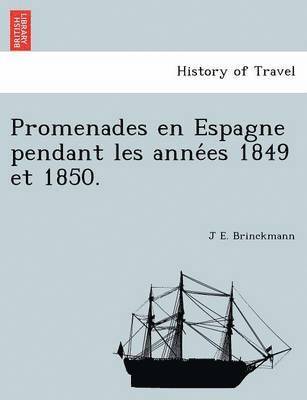 Promenades En Espagne Pendant Les Anne Es 1849 Et 1850. 1