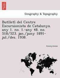 bokomslag Butlleti del Centre Excursionista de Catalunya. Any 1. No. 1.-Any 48. No. 518/523. Jan./Juny 1891-Jul./Des. 1938.
