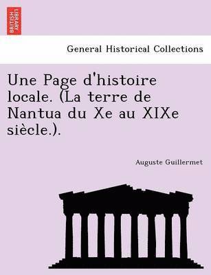 Une Page D'Histoire Locale. (La Terre de Nantua Du Xe Au Xixe Sie Cle.). 1