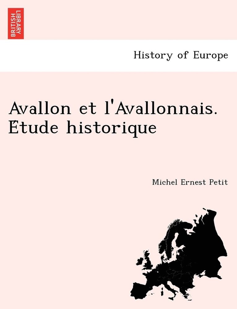 Avallon et l'Avallonnais. E&#769;tude historique 1