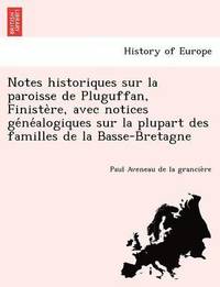 bokomslag Notes Historiques Sur La Paroisse de Pluguffan, Finiste Re, Avec Notices GE Ne Alogiques Sur La Plupart Des Familles de La Basse-Bretagne