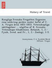 bokomslag Kongliga Svenska Fregatten Eugenies Resa Omkring Jorden Under Befal AF C. A. Virgin a Ren 1851-1853. Vetenskapliga Iakttagelser ... Utgifna AF K. Svenska Vetenskaps-Akademien. Botanik, 1, 2.- Fysik,