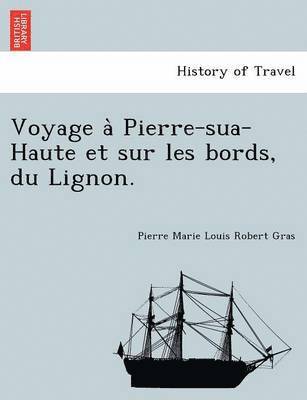 bokomslag Voyage a Pierre-Sua-Haute Et Sur Les Bords, Du Lignon.