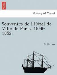 bokomslag Souvenirs de l'Ho&#770;tel de Ville de Paris. 1848-1852.