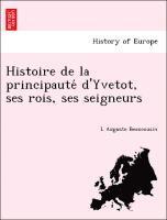 bokomslag Histoire de la principaute&#769; d'Yvetot, ses rois, ses seigneurs