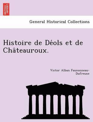 bokomslag Histoire de De?ols et de Cha?teauroux.