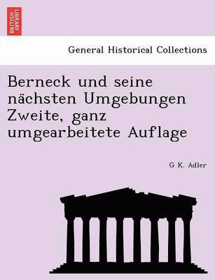 bokomslag Berneck Und Seine Na Chsten Umgebungen Zweite, Ganz Umgearbeitete Auflage