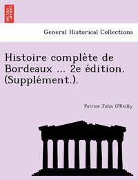 bokomslag Histoire comple&#768;te de Bordeaux ... 2e e&#769;dition. (Supple&#769;ment.).