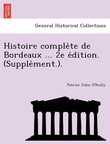 bokomslag Histoire comple?te de Bordeaux ... 2e e?dition. (Supple?ment.).