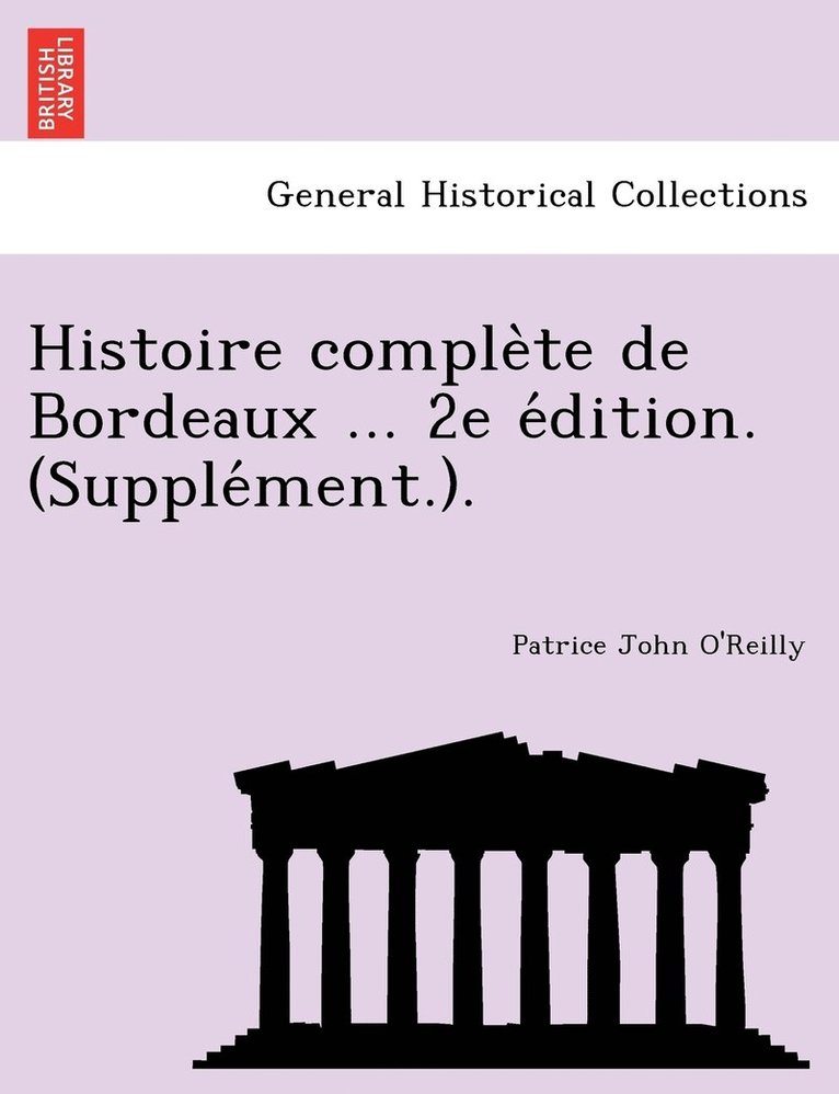 Histoire comple&#768;te de Bordeaux ... 2e e&#769;dition. (Supple&#769;ment.). 1