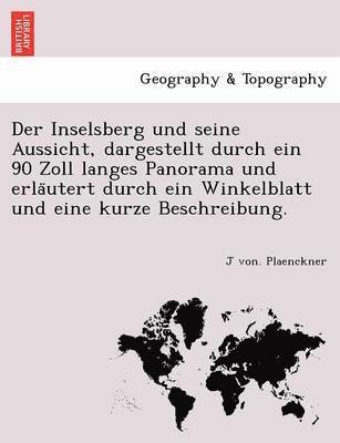 J. Von Plaenckner, J von. Plaenckner - Der Inselsberg Und Seine Aussicht, Dargestellt Durch Ein 90 Zoll Langes Panorama Und Erla Utert Durch Ein Winkelblatt Und Eine Kurze Beschreibung., Häftad