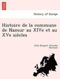 bokomslag Histoire de La Commune de Namur Au Xive Et Au Xve Sie Cles