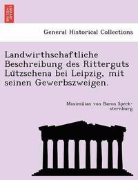 bokomslag Landwirthschaftliche Beschreibung Des Ritterguts Lu Tzschena Bei Leipzig, Mit Seinen Gewerbszweigen.