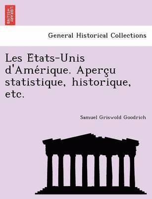 Les E Tats-Unis D'Ame Rique. Aperc U Statistique, Historique, Etc. 1