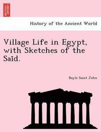 bokomslag Village Life in Egypt, with Sketches of the Sai?d.
