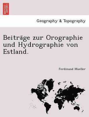 Ferdinand Mueller - Beitra GE Zur Orographie Und Hydrographie Von Estland., Häftad