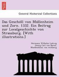 bokomslag Das Gescho LL Von Mu Llenheim Und Zorn. 1332. Ein Beitrag Zur Localgeschichte Von Strassburg. [With Illustrations.]