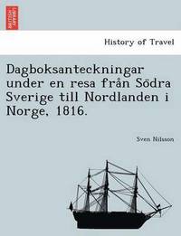 bokomslag Dagboksanteckningar Under En Resa Fra N So Dra Sverige Till Nordlanden I Norge, 1816.