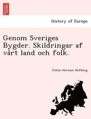Johan Herman Hofberg - Genom Sveriges Bygder. Skildringar AF Va Rt Land Och Folk., Häftad
