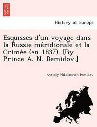 bokomslag Esquisses D'Un Voyage Dans La Russie Me Ridionale Et La Crime E (En 1837). [By Prince A. N. Demidov.]