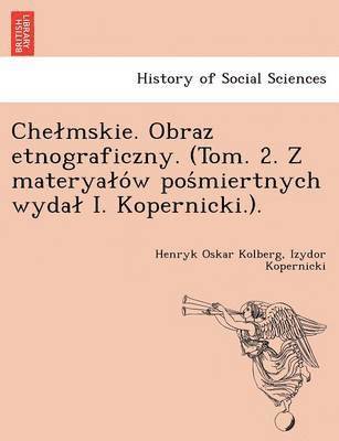 bokomslag Che Mskie. Obraz Etnograficzny. (Tom. 2. Z Materya O W Pos Miertnych Wyda I. Kopernicki.).