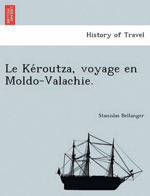 bokomslag Le Ke&#769;routza, voyage en Moldo-Valachie.