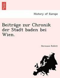 bokomslag Beitra GE Zur Chronik Der Stadt Baden Bei Wien.