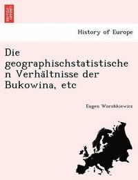 bokomslag Die Geographischstatistischen Verha Ltnisse Der Bukowina, Etc