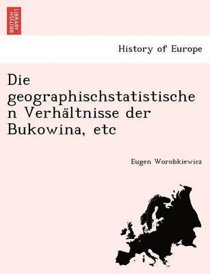 Die Geographischstatistischen Verha Ltnisse Der Bukowina, Etc 1