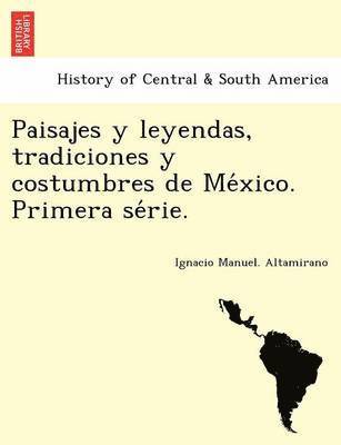 bokomslag Paisajes y leyendas, tradiciones y costumbres de Me&#769;xico. Primera se&#769;rie.