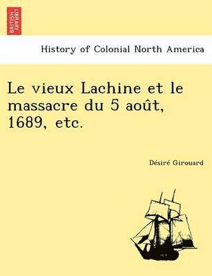 bokomslag vieux Lachine et le massacre du 5 aou?t, 1689, etc.