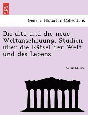 bokomslag Die Alte Und Die Neue Weltanschauung. Studien U Ber Die Ra Tsel Der Welt Und Des Lebens.