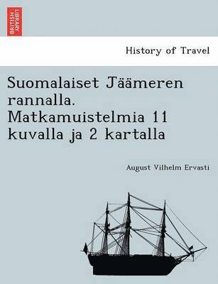 bokomslag Suomalaiset Ja a Meren Rannalla. Matkamuistelmia 11 Kuvalla Ja 2 Kartalla