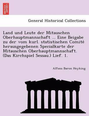 bokomslag Land Und Leute Der Mitauschen Oberhauptmannschaft ... Eine Beigabe Zu Der Vom Kurl. Statistischen Comite Herausgegebenen Specialkarte Der Mitauschen Oberhauptmannschaft. (Das Kirchspiel Sessau.)